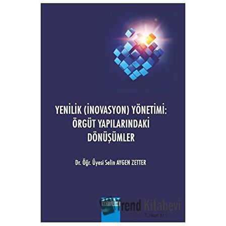 Yenilik (İnovasyon) Yönetimi: Örgüt Yapılarındaki Dönüşümler