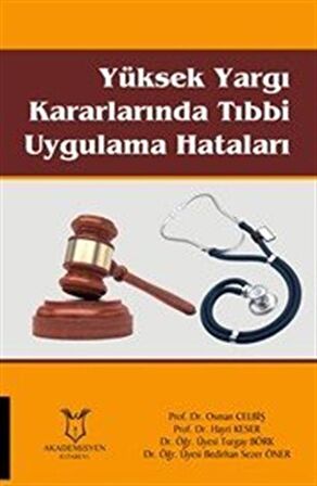 Yüksek Yargı Kararlarında Tibbi Uygulama Hataları / Kolektif