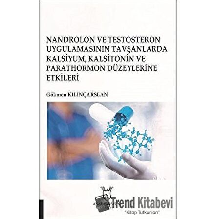 Nandrolon ve Testosteron Uygulamasının Tavşanlarda Kalsiyum Kalsitonin ve Parathormon Düzeylerine Etkileri