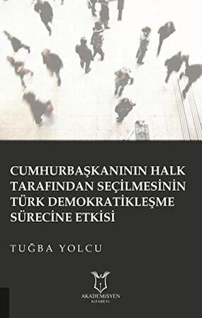 Cumhurbaşkanının Halk Tarafından Seçilmesinin Türk Demokratikleşme Sürecine Etkisi