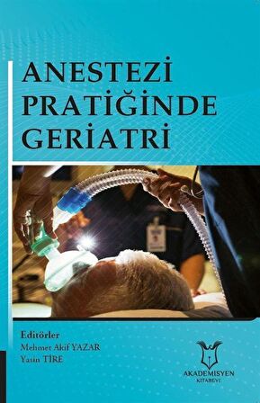 Anestezi Pratiğinde Geriatri / Mehmet Akif Yazar