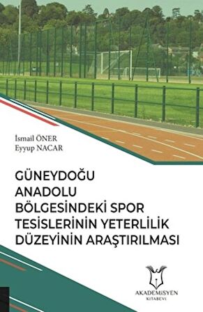Güneydoğu Anadolu Bölgesindeki Spor Tesislerinin Yeterlilik Düzeyinin Araştırılması