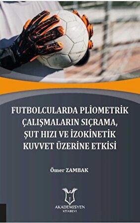 Futbolcularda Pliometrik Çalışmaların Sıçrama Şut Hızı ve İzokinetik Kuvvet Üzerine Etkisi