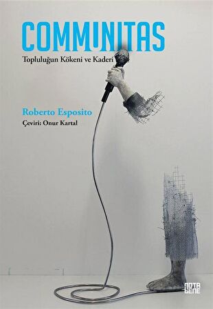 Communitas & Topluluğun Kökeni ve Kaderi / Roberto Esposito