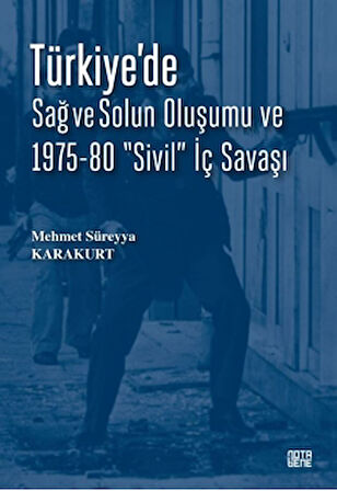 Türkiye’de Sağ ve Solun Oluşumu ve 1975-80 “Sivil” İç Savaşı