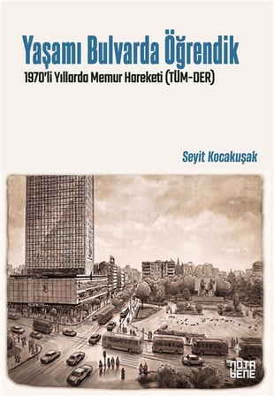 Yaşamı Bulvarda Öğrendik & 1970'lerde Memur Hareketi (TÜM-DER) / Seyit Kocakuşak