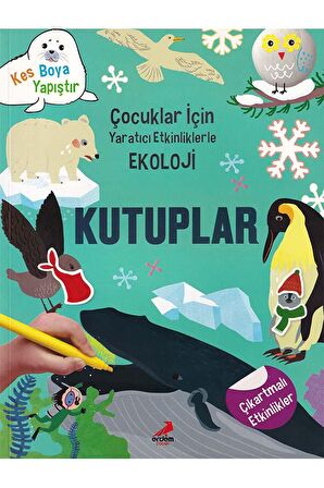 Kutuplar - Çocuklar İçin Yaratıcı Etkinliklerle Ekoloji