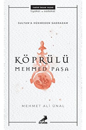 Köprülü Mehmed Paşa - Sultan'a Hükmeden Sadrazam