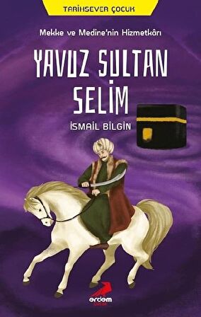 Mekke ve Medine’nin Hizmetkarı Yavuz Sultan Selim