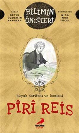 Büyük Haritacı ve Denizci: Pîrî Reis / Betül Özdemir Akpınar