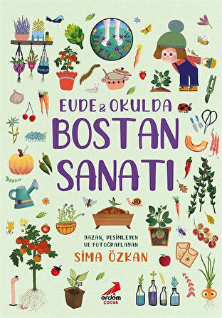 Evde ve Okulda Bostan Sanatı / Bir Ayağım Doğada Serisi / Sima Özkan