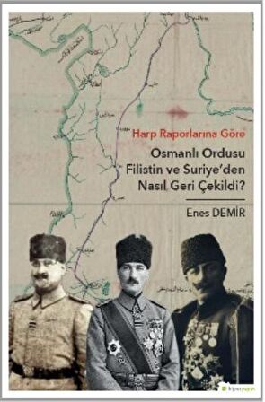 Harp Raporlarına Göre Osmanlı Ordusu Filistin ve Suriye'den Nasıl Geri Çekildi?