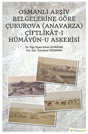 Osmanlı Arşiv Belgelerine Göre Çukurova (Anavarza) Çiftlikat-ı Hümayün-u Askerisi