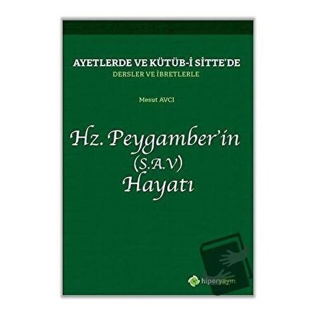 Ayetlerde ve Kütüb-i Sitte’de Dersler ve İbretlerle Hz. Peygamber’in (S.A.V) Hayatı