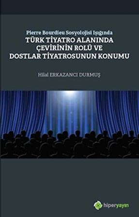 Pierre Bourdieu Sosyolojisi Işığında Türk Tiyatro Alanında Çevirinin Rolü ve Dostlar Tiyatrosunun Konumu