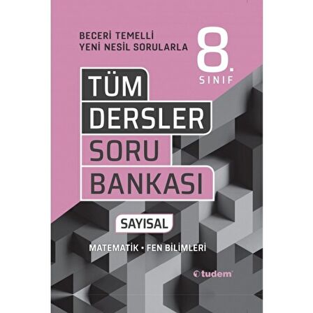 TUDEM 8.SINIF TÜM DERSLER SAYISAL BECERİ TEMELLİ SORU BANKASI