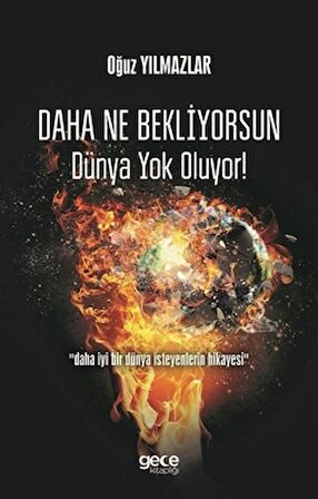 Daha Ne Bekliyorsun Dünya Yok Oluyor!