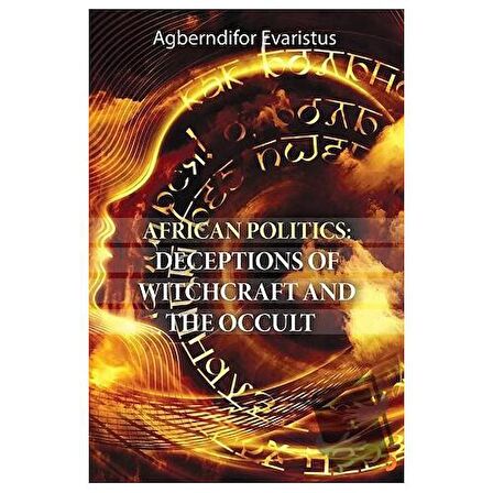 African Politics: Deceptions Of Witchcraft And The Occult
