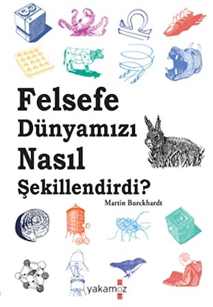 Felsefe Dünyamızı Nasıl Şekillendirdi ?