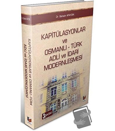Kapitülasyonlar ve Osmanlı - Türk Adli ve İdari Modernleşmesi