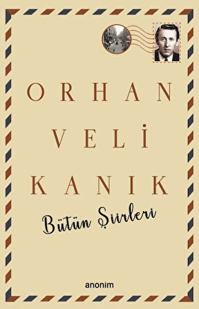 Bütün Şiirleri - Orhan Veli Kanık
