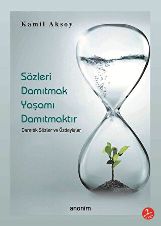Sözleri Damıtmak Yaşamı Damıtmaktır