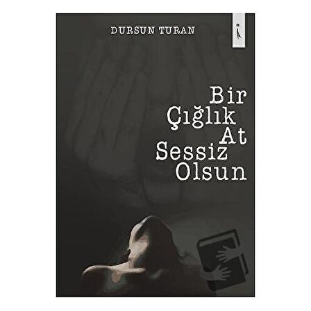 Bir Çığlık At Sessiz Olsun