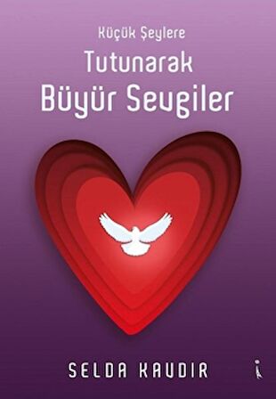 Küçük Şeylere Tutunarak Büyür Sevgiler