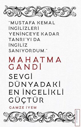 Mahatma Gandi - Sevgi Dünyadaki En İncelikli Güçtür