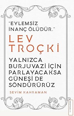 Yalnızca Burjuvazi İçin Parlayacaksa Güneşi de Söndürürüz / Lev Troçki