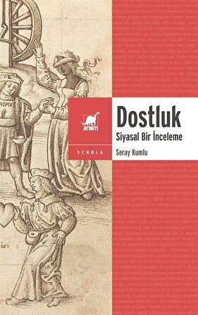 Dostluk & Siyasal Bir İnceleme / Seray Kumlu