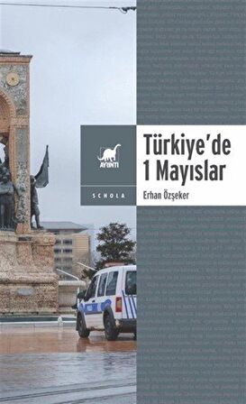 Yasa ve Yasakla Yönetmek: Türkiye'de 1 Mayıslar / Erhan Özşeker