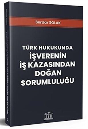 Türk Hukukunda İşverenin İş Kazasından Doğan Sorumluluğu