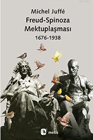 Freud-Spinoza Mektuplaşması (1676 - 1938)