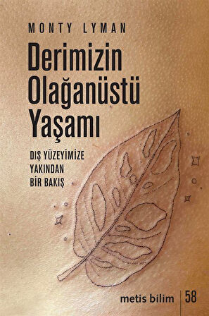 Derimizin Olağanüstü Yaşamı & Dış Yüzeyimize Yakından Bir Bakış / Monty Lyman