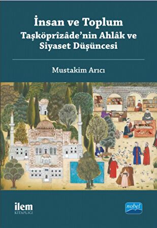 İnsan ve Toplum: Taşköprizade’nin Ahlak ve Siyaset Düşüncesi