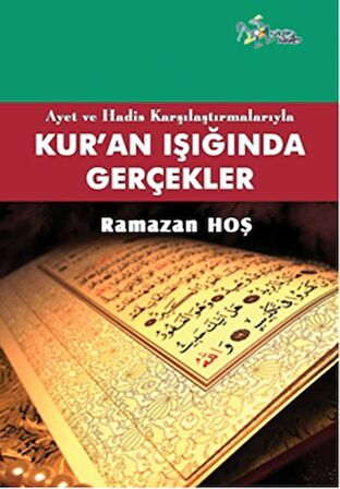 Ayet ve Hadis Karşılaştırmalarıyla Kur'an ve Gerçekler
