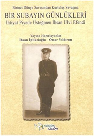 Birinci Dünya Savaşından Kurtuluş Savaşına Bir Subayın Günlükleri