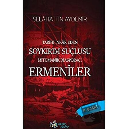 Tarihi İnkar Eden Soykırım Suçlusu Mitomanik Diaspora Ermenileri