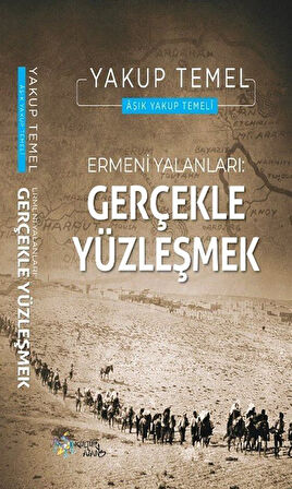 Ermeni Yalanları : Gerçekle Yüzleşmek / Yakup Temel