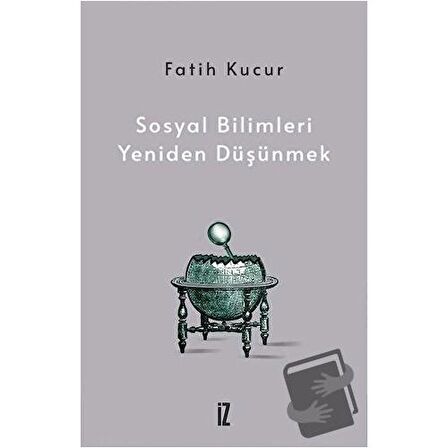 Sosyal Bilimleri Yeniden Düşünmek / İz Yayıncılık / Fatih Kucur