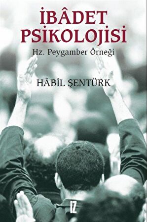 İbadet Psikolojisi & Hz. Peygamber Örneği / Habil Şentürk