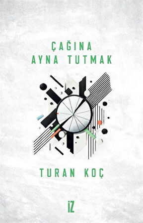 Çağına Ayna Tutmak / Turan Koç
