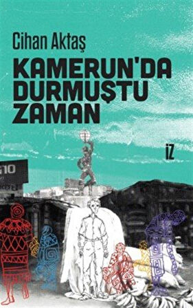 Kamerun'da Durmuştu Zaman / Cihan Aktaş