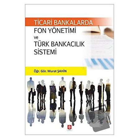 Ticari Bankalarda Fon Yönetimi ve Türk Bankacılık Sistemi