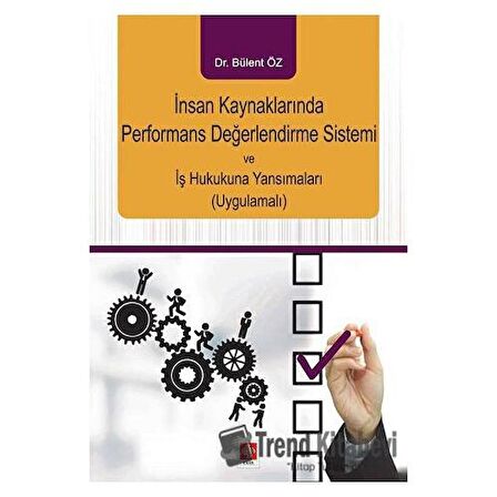 İnsan Kaynaklarında Performans Değerlendirme Sistemi ve İş Hukukuna Yansımaları (Uygulamalı)