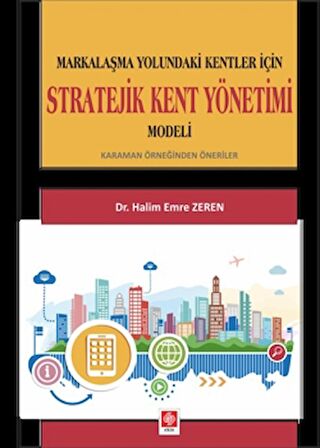 Markalaşma Yolundaki Kentler İçin Stratejik Kent Yönetimi Modeli