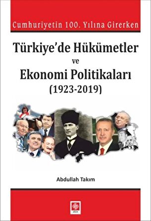 Cumhuriyetin 100. Yılına Girerken Türkiye'de Hükümetler ve Ekonomi Politikaları (1923-2019)