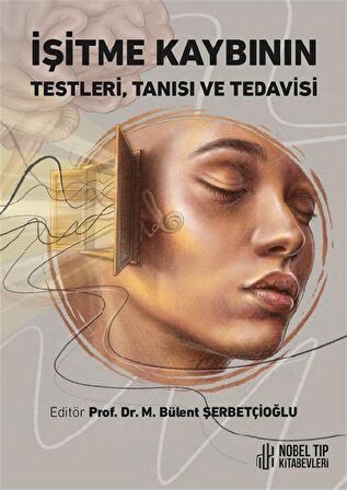 İşitme Kaybının Testleri, Tanısı ve Tedavisi / Prof. Dr. M. Bülent ŞERBETÇİOĞLU