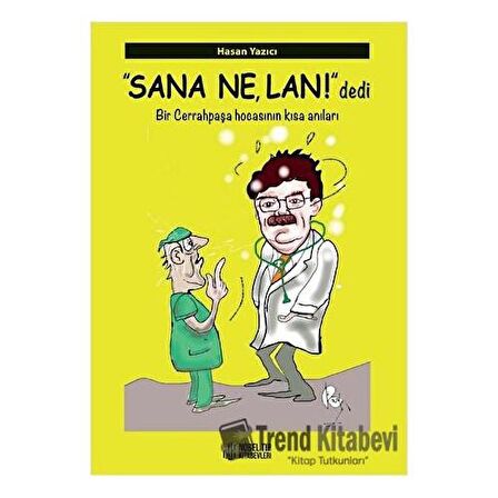 Sana Ne, Lan! Dedi - Bir Cerrahpaşa Hocasının Kısa Anıları